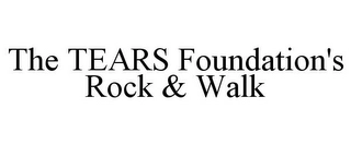 THE TEARS FOUNDATION'S ROCK & WALK Trademark Image