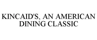 KINCAID'S, AN AMERICAN DINING CLASSIC Trademark Image