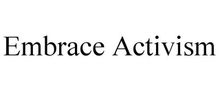 EMBRACE ACTIVISM Trademark Image