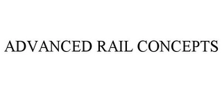 ADVANCED RAIL CONCEPTS Trademark Image