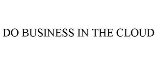 DO BUSINESS IN THE CLOUD Trademark Image