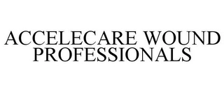 ACCELECARE WOUND PROFESSIONALS Trademark Image