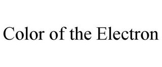 COLOR OF THE ELECTRON Trademark Image