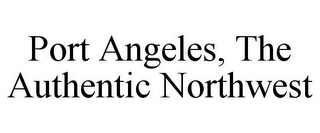 PORT ANGELES, THE AUTHENTIC NORTHWEST Trademark Image