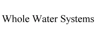 WHOLE WATER SYSTEMS Trademark Image