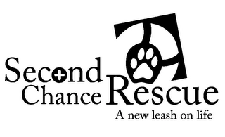 SECOND CHANCE RESCUE A NEW LEASH ON LIFE Trademark Image