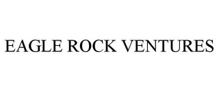 EAGLE ROCK VENTURES Trademark Image