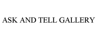 ASK AND TELL GALLERY Trademark Image