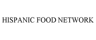 HISPANIC FOOD NETWORK Trademark Image