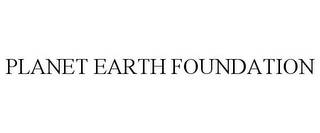 PLANET EARTH FOUNDATION Trademark Image
