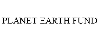 PLANET EARTH FUND Trademark Image