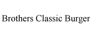 BROTHERS CLASSIC BURGER Trademark Image