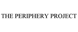THE PERIPHERY PROJECT Trademark Image