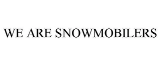 WE ARE SNOWMOBILERS Trademark Image