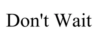 DON'T WAIT Trademark Image
