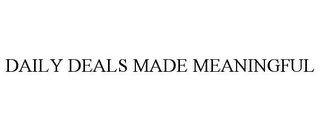 DAILY DEALS MADE MEANINGFUL Trademark Image