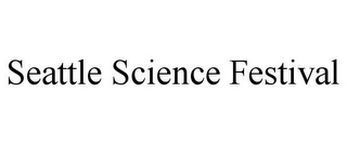SEATTLE SCIENCE FESTIVAL Trademark Image