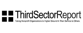 THIRDSECTORREPORT TAKING NONPROFIT ORGANIZATIONS TO HIGHER GROUND IN THEIR SERVICE TO OTHERS Trademark Image