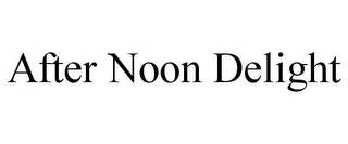 AFTER NOON DELIGHT Trademark Image