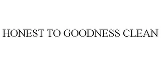 HONEST TO GOODNESS CLEAN Trademark Image