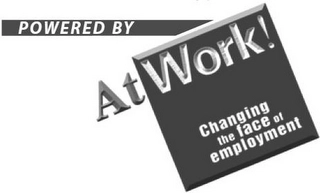POWERED BY ATWORK! CHANGING THE FACE OF EMPLOYMENT Trademark Image