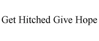 GET HITCHED GIVE HOPE Trademark Image