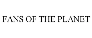 FANS OF THE PLANET Trademark Image