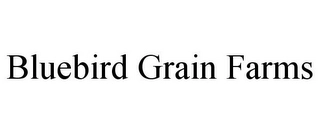BLUEBIRD GRAIN FARMS Trademark Image