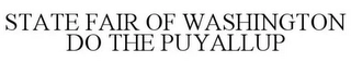 STATE FAIR OF WASHINGTON DO THE PUYALLUP Trademark Image