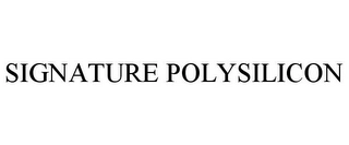 SIGNATURE POLYSILICON Trademark Image