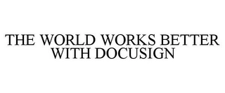 THE WORLD WORKS BETTER WITH DOCUSIGN Trademark Image