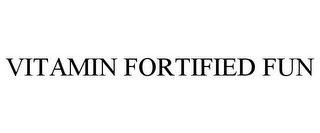 VITAMIN FORTIFIED FUN Trademark Image