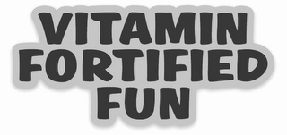 VITAMIN FORTIFIED FUN Trademark Image
