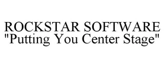 ROCKSTAR SOFTWARE "PUTTING YOU CENTER STAGE" Trademark Image