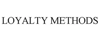 LOYALTY METHODS Trademark Image