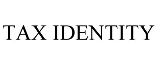 TAX IDENTITY Trademark Image