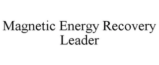 MAGNETIC ENERGY RECOVERY LEADER Trademark Image