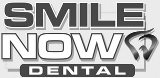 SMILE NOW DENTAL Trademark Image