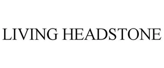 LIVING HEADSTONE Trademark Image