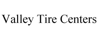 VALLEY TIRE CENTERS Trademark Image