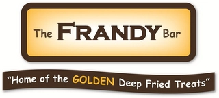 THE FRANDY BAR "HOME OF THE GOLDEN DEEP FRIED TREATS" Trademark Image