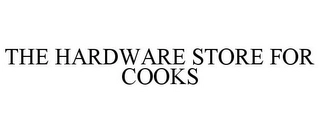 THE HARDWARE STORE FOR COOKS Trademark Image