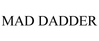 MAD DADDER Trademark Image