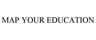 MAP YOUR EDUCATION Trademark Image