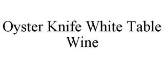 OYSTER KNIFE WHITE TABLE WINE Trademark Image