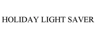 HOLIDAY LIGHT SAVER Trademark Image