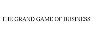 THE GRAND GAME OF BUSINESS Trademark Image