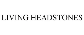 LIVING HEADSTONES Trademark Image