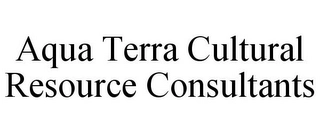 AQUA TERRA CULTURAL RESOURCE CONSULTANTS Trademark Image