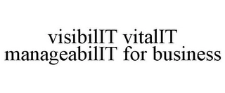VISIBILIT VITALIT MANAGEABILIT FOR BUSINESS Trademark Image